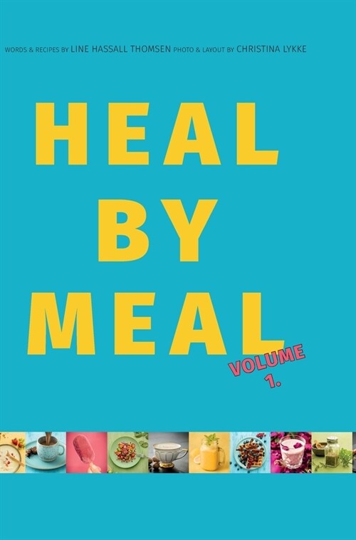Heal by Meal: Volume 1. Meals to change your Health (Hardcover)