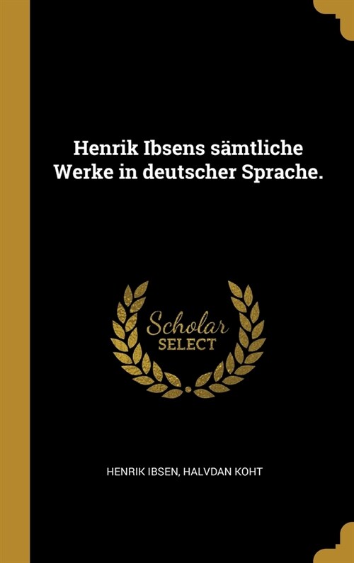 Henrik Ibsens s?tliche Werke in deutscher Sprache. (Hardcover)