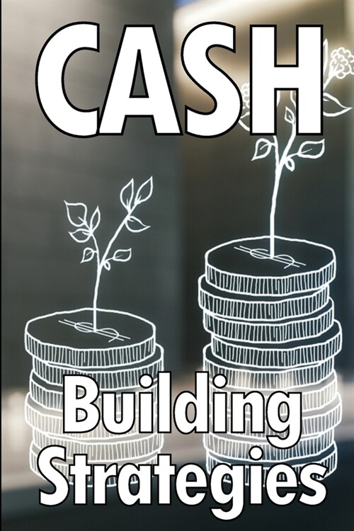 Cash Building Strategies: How to Earn a Solid Income Online (Paperback)