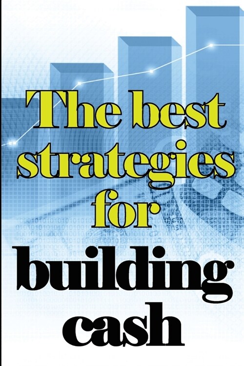 The Best Strategies for Building Cash: How to Earn a Solid and Passive Income Online (Paperback)