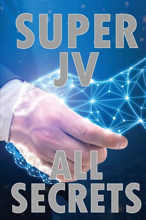 Super Joint Venture All Secrets: Discover all secrets about joint venture Tips for the best collaboration (Paperback)
