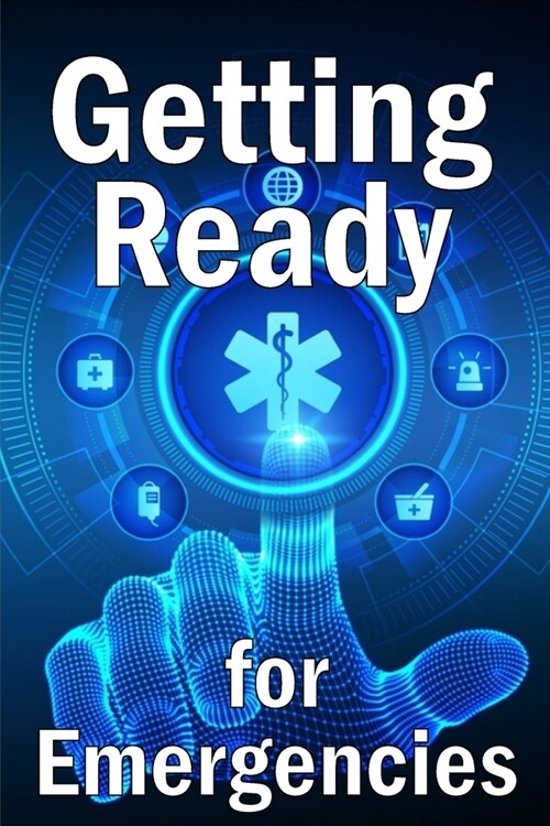 Getting Ready for Emergencies: How to Look After Your Family in the Event of an Emergency (Paperback)