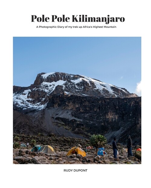 Pole Pole Kilimanjaro: A photographic diary of my trek up Africas highest mountain. (Paperback)