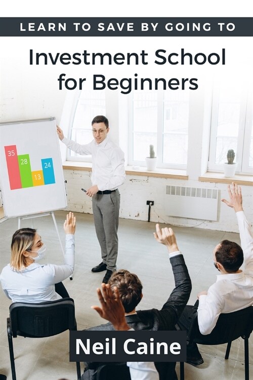 Learn to Save By Going to Investment School for Beginners: Find Your Guidelines to Create a Stock Portfolio (Paperback)