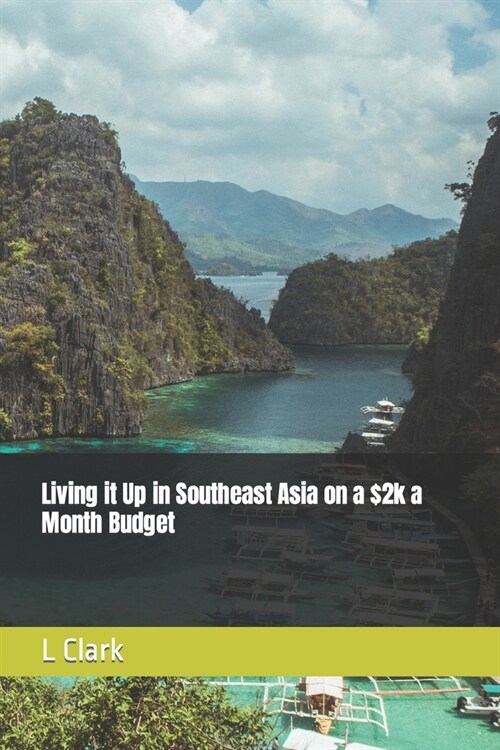 Living it Up in Southeast Asia on a $2k a Month Budget (Paperback)