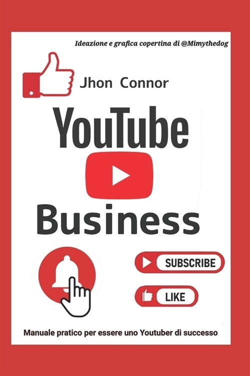 Youtube Business: Manuale pratico per essere uno Youtuber di successo (Paperback)