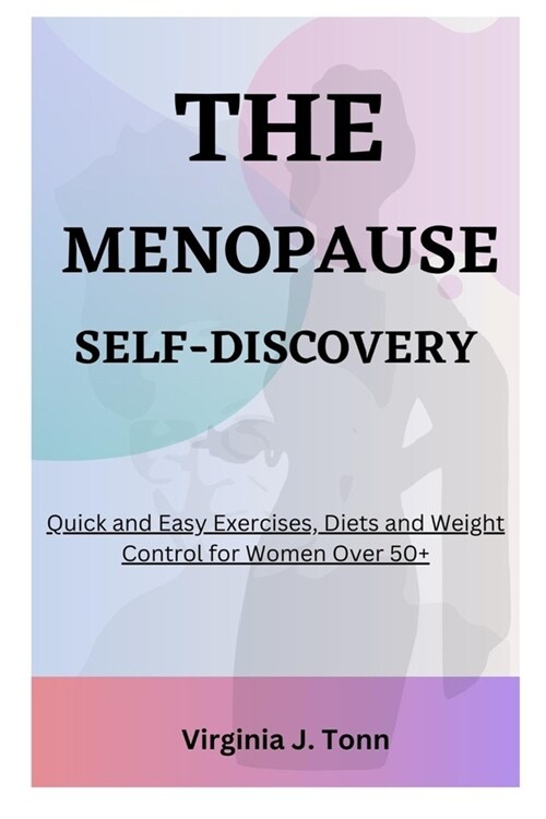 The Menopause Self-Discovery: Quick and Easy Exercises, Diets and Weights Control for Women Over 50+ (Paperback)