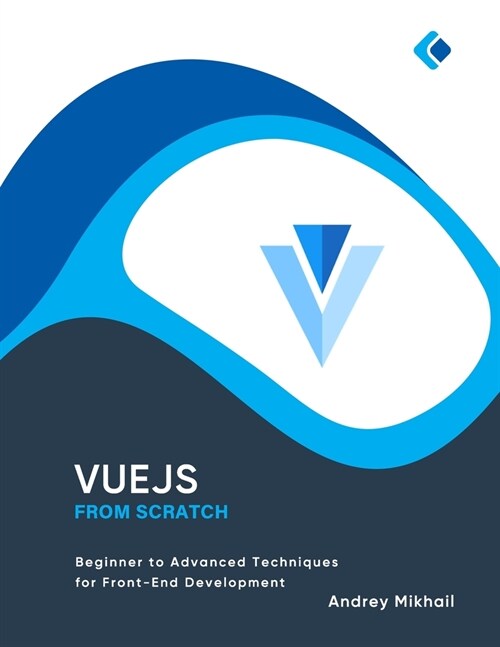 Vue.js from Scratch: Beginner to Advanced Techniques for Front-End Development (Paperback)