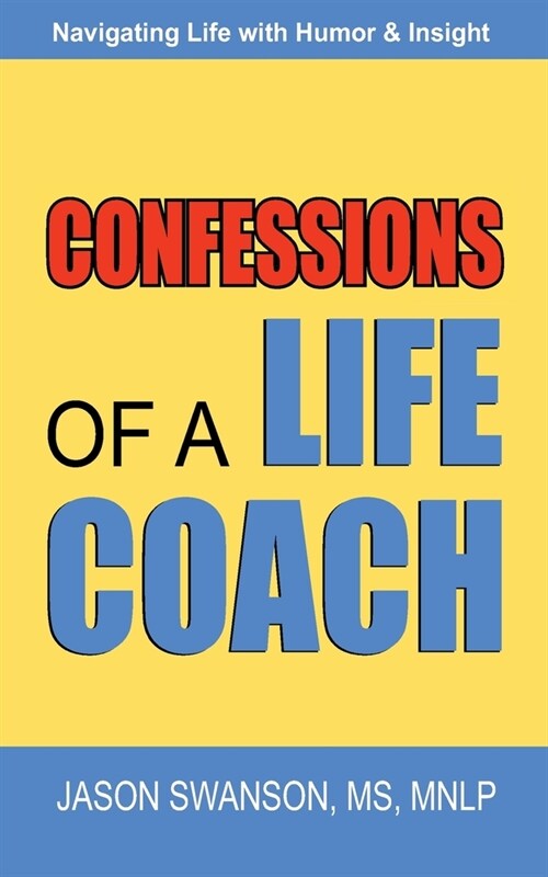 Confessions of a Life Coach: Navigating Life with Humor & Insight (Paperback)