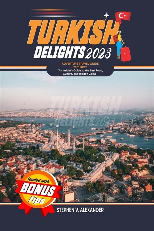 Turkish Delights 2023: An Insiders Guide to the Best Food, Culture, and Hidden Gems (Paperback)