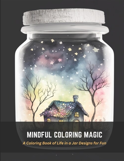 Mindful Coloring Magic: A Coloring Book of Life in a Jar Designs for Fun (Paperback)