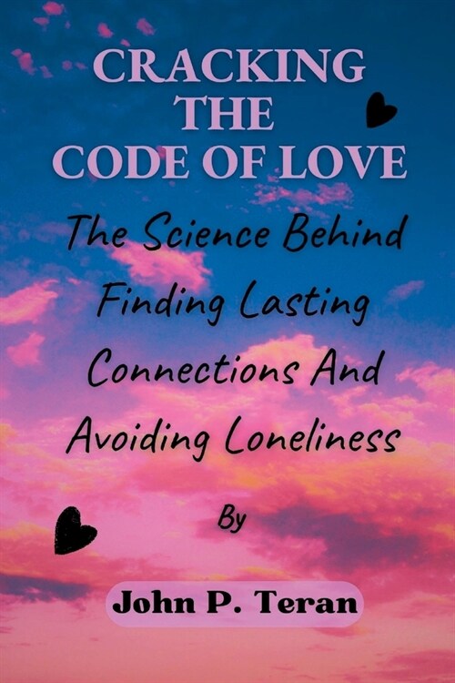 Cracking The Code Of Love: The Science Behind Finding Lasting Connections And Avoiding Loneliness (Paperback)