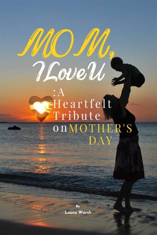 Mom, I Love U: A Heartfelt Tribute on Mothers Day (Paperback)