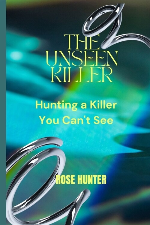 The unseen killer: Hunting a Killer You Cant See (Paperback)