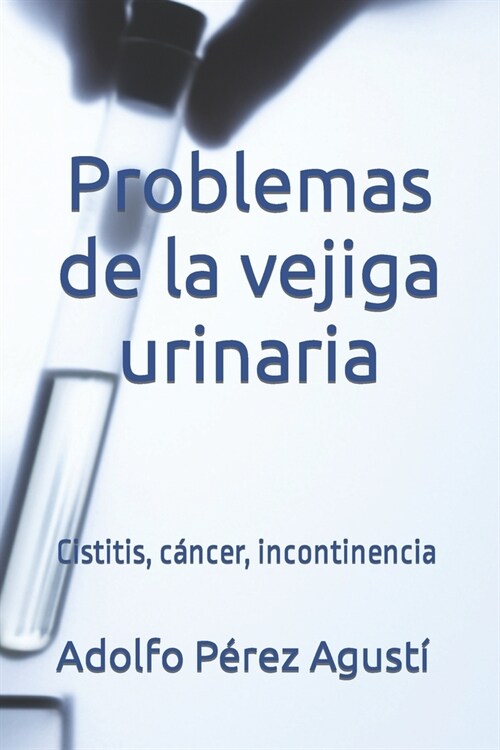 Problemas de la vejiga urinaria: Cistitis, c?cer, incontinencia (Paperback)