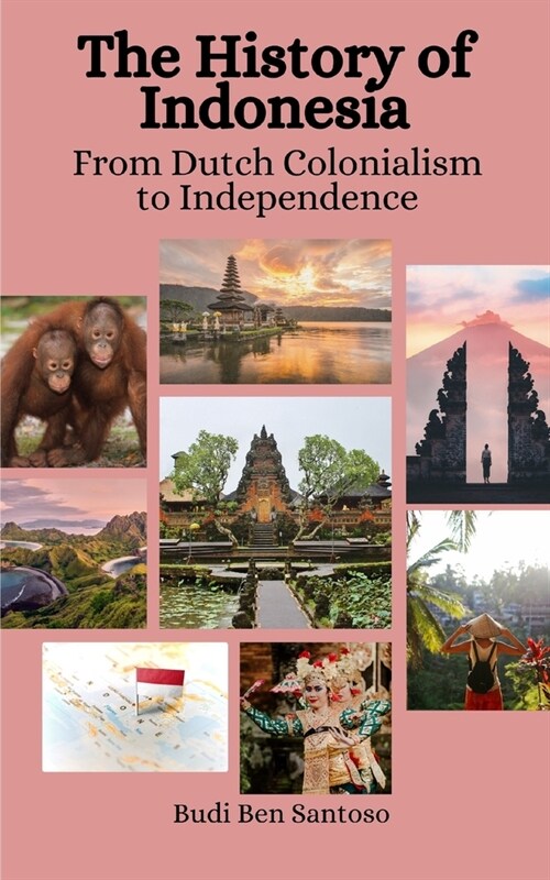 The History of Indonesia: From Dutch Colonialism to Independence (Paperback)