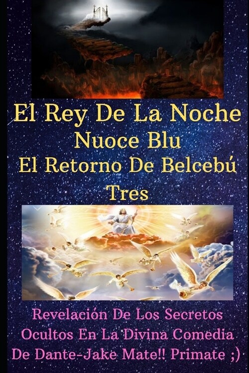 El Rey De La Noche Nuoce Blu El Retorno De Belceb?Tres Revelaci? De Los Secretos Ocultos De La Divina Comedia De Dante Jake Mate Primate (Paperback)