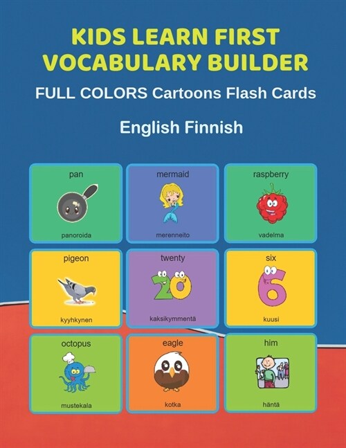 Kids Learn First Vocabulary Builder FULL COLORS Cartoons Flash Cards English Finnish: Easy Babies Basic frequency sight words dictionary COLORFUL pict (Paperback)