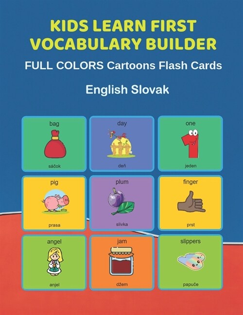 Kids Learn First Vocabulary Builder FULL COLORS Cartoons Flash Cards English Slovak: Easy Babies Basic frequency sight words dictionary COLORFUL pictu (Paperback)