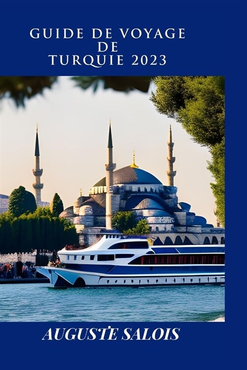 Guide de Voyage de Turquie 2023: Un Guide Complet ?Une Exp?ience Inoubliable (Paperback)