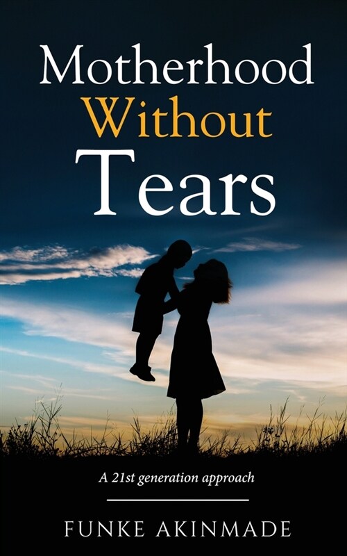 Motherhood Without Tears: A 21st generation approach (Paperback)