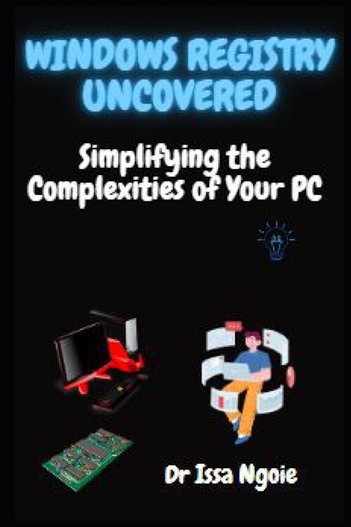 Windows Registry Uncovered: Simplifying the Complexities of Your PC (Paperback)