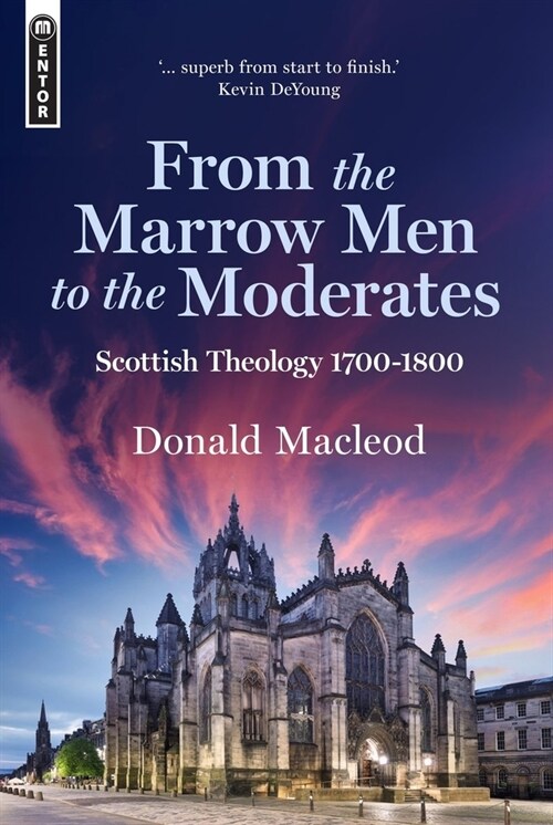 From the Marrow Men to the Moderates : Scottish Theology 1700–1800 (Hardcover)