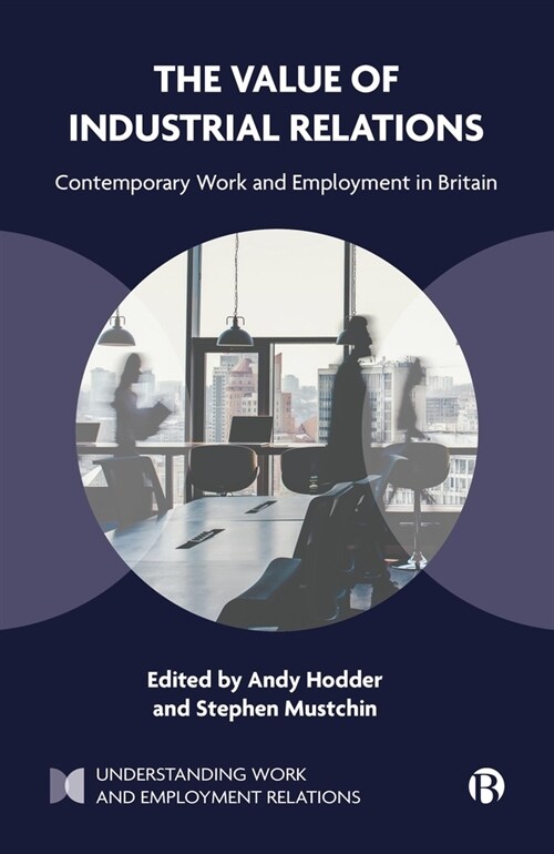 The Value of Industrial Relations: Contemporary Work and Employment in Britain (Hardcover)