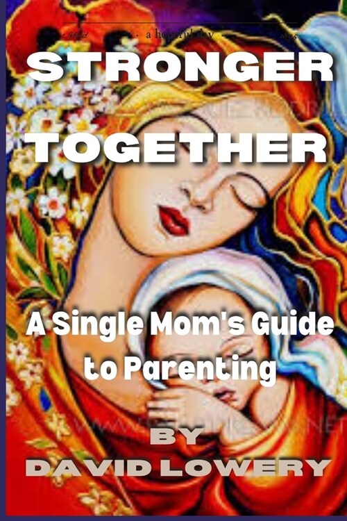 Stronger Together: A Single Moms Guide To Parenting (Paperback)