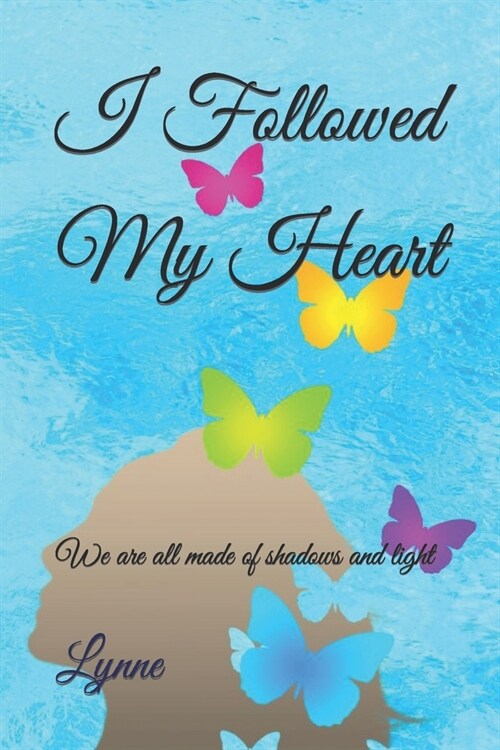 I Followed My Heart: We are all made of shadows and light (Paperback)