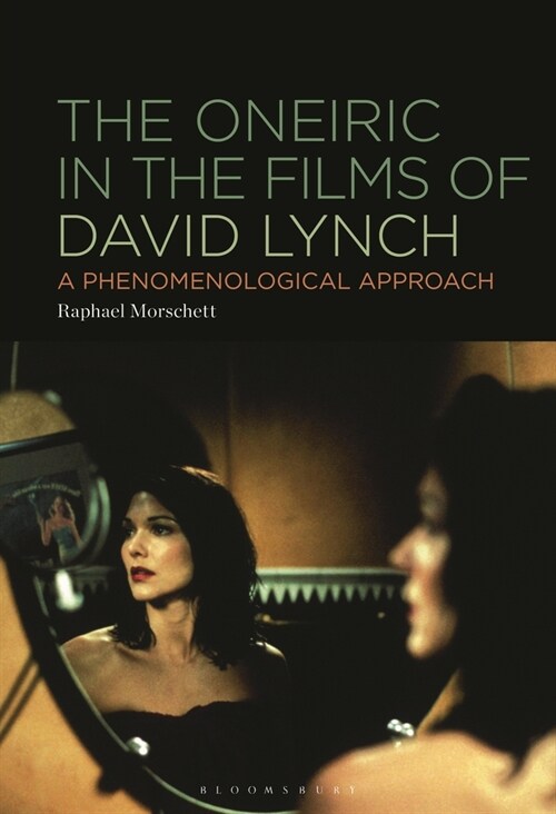 The Oneiric in the Films of David Lynch: A Phenomenological Approach (Hardcover)