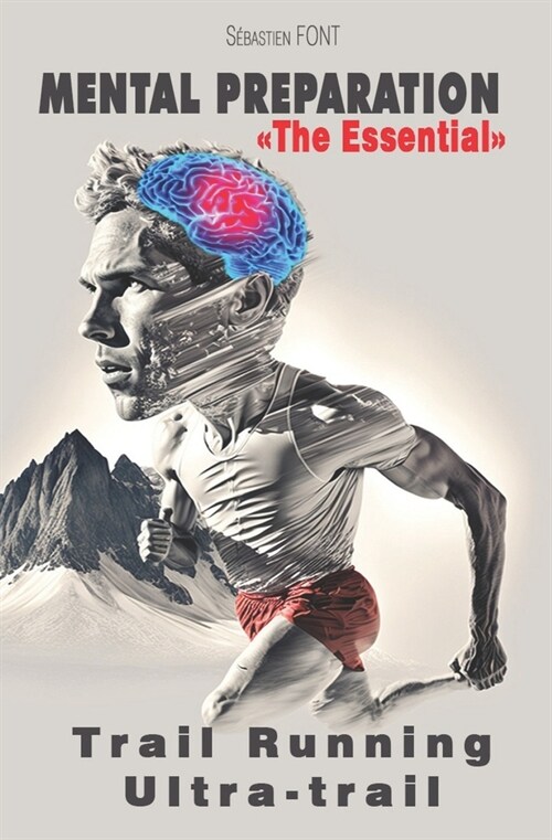 Mental preparation the essential: trail running - ultra trail (Paperback)