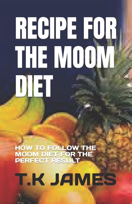 Recipe for the Moom Diet: How to Follow the Moom Diet for the Perfect Result (Paperback)