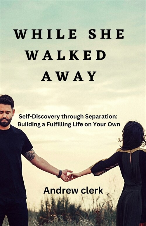 While She Walked Away: Self-Discovery through Separation: Building a Fulfilling Life on Your Own (Paperback)
