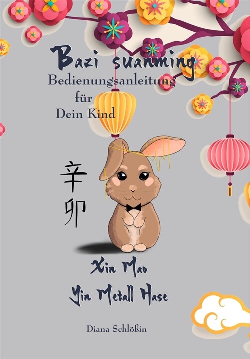 Bazi suanming - Bedienungsanleitung f? Dein Kind: Yin Metall Hase (Paperback)