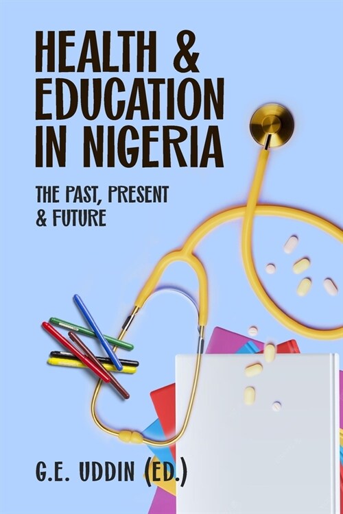 Health & Education In Nigeria: The Past, Present & Future (Paperback)