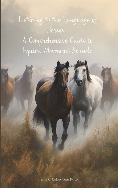 Listening to the Language of Horses: A Comprehensive Guide to Equine Movement Sounds (Paperback)