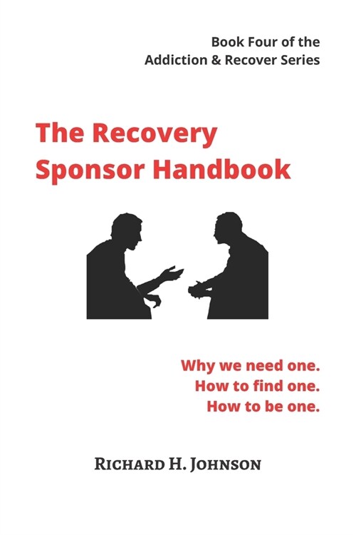 The Recovery Sponsor Handbook: Why we need one. How to find one. How to be one. (Paperback)