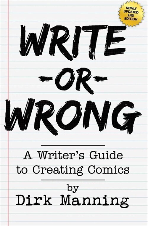 Write or Wrong: A Writers Guide to Creating Comics [2nd Edition]: A Writers Guide to Creating Comics (Paperback)