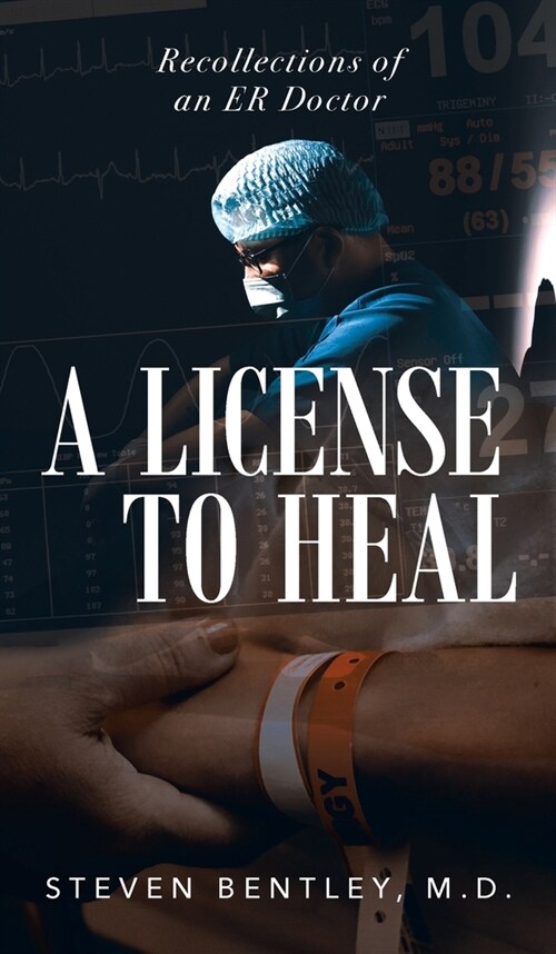 A License to Heal: Recollections of an ER Doctor (Hardcover)