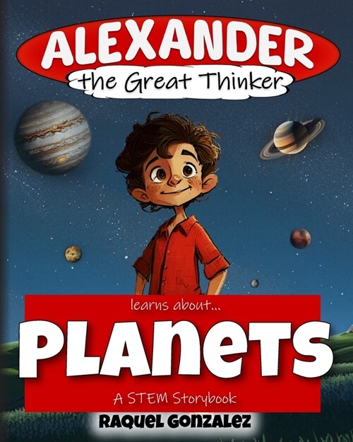 Alexander the Great Thinker learns about... Planets: A STEM Storybook (Paperback)