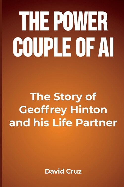 The Power Couple of AI: The Story of Geoffrey Hinton and his Life Partner (Paperback)