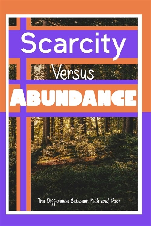 Scarcity vs. Abundance: The Difference Between Rich and Poor (Paperback)