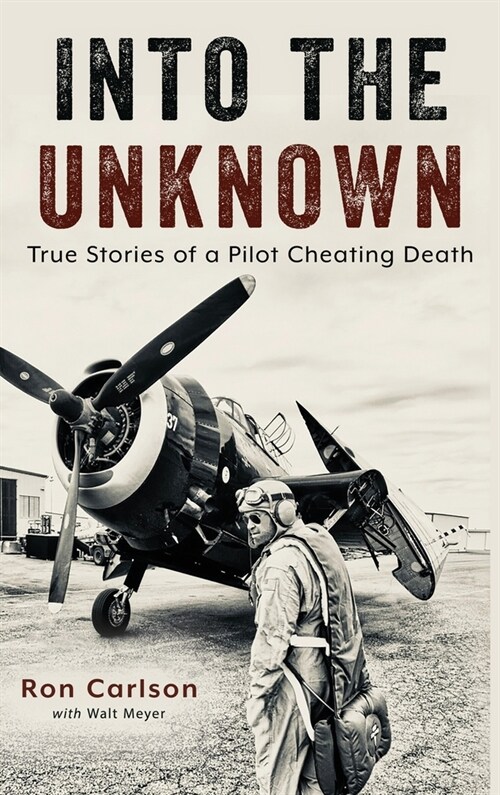 Into the Unknown: True Stories of a Pilot Cheating Death (Hardcover)