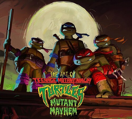 The Art of Teenage Mutant Ninja Turtles: Mutant Mayhem (Hardcover)