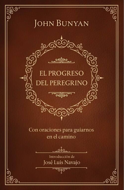 El Progreso del Peregrino: Con Oraciones Para Guiarnos En El Camino / The Pilgri MS Progress: With Prayers to Guide Us Along the Way (Hardcover)