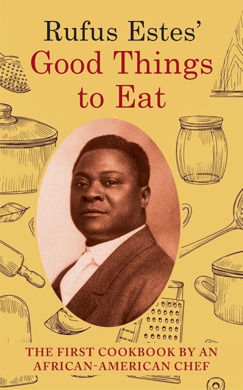 Rufus Estes Good Things to Eat: The First Cookbook by an African-American Chef (Dover Cookbooks) (Paperback)