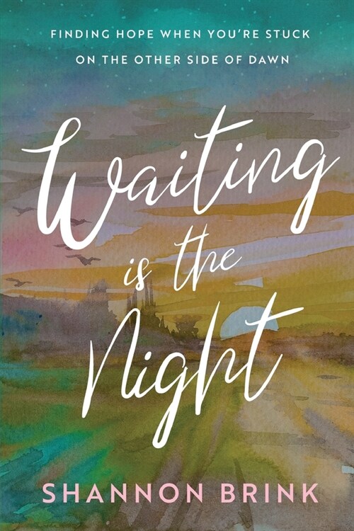 Waiting is the Night: Finding Hope When Youre Stuck on the Other Side of Dawn (Paperback)