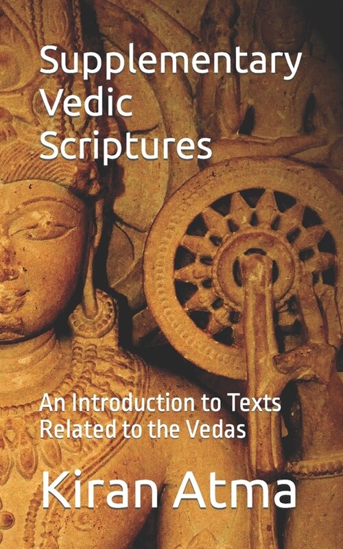 Supplementary Vedic Scriptures: An Introduction to Texts Related to the Vedas (Paperback)