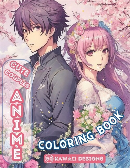 Cute Couples Anime Coloring Book: 50 kawaii designs, highly detailed, different styles (Paperback)
